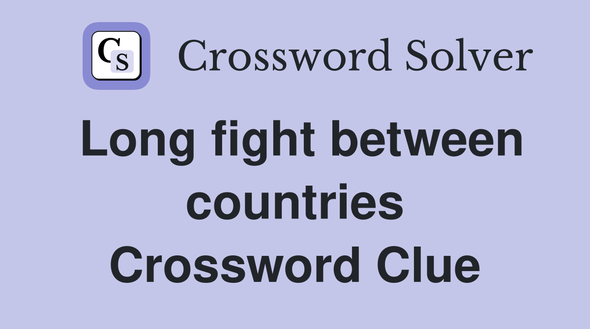 Long fight between countries Crossword Clue Answers Crossword Solver